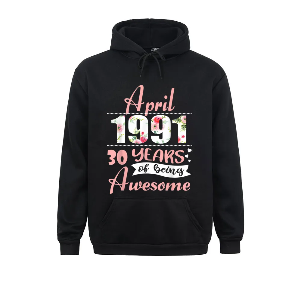 Born In April 1991 30 Years Of Being Awesome Funny T-Shirt__339 Father Day  Hoodies Long Sleeve Funny Hoods Retro Sweatshirts Born In April 1991 30 Years Of Being Awesome Funny T-Shirt__339black
