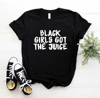 

black girls got the juice Letters Print Women tshirt Cotton Casual Funny t shirt For Lady Top Tee 6 Colors Drop Ship Z-886