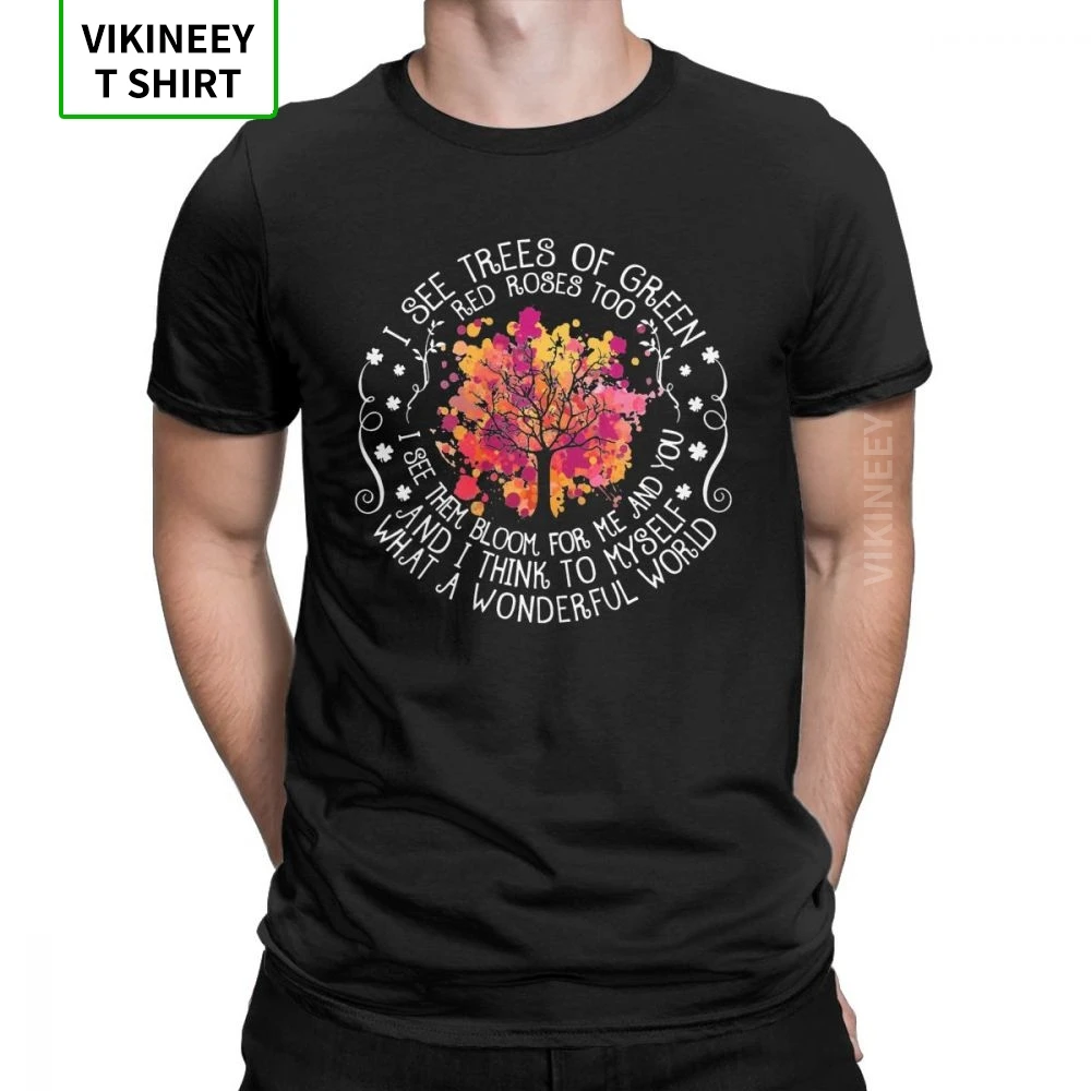 

I See Trees Of Green Red Roses Too Men Hippie T Shirt What A Wonderful World Tree Of Life T-Shirt Cotton Fabric Tees Clothes