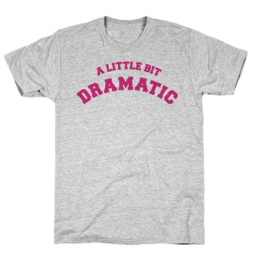 A Little Bit Dramatic T Shirt Regina 