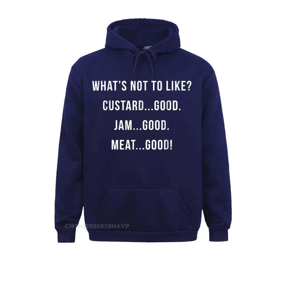 Funny Men Sweatshirts What's Not to Like Custard Jam Meat Good__97A241 comfortable Hoodies Father Day Clothes Long Sleeve What's Not to Like Custard Jam Meat Good__97A241navy