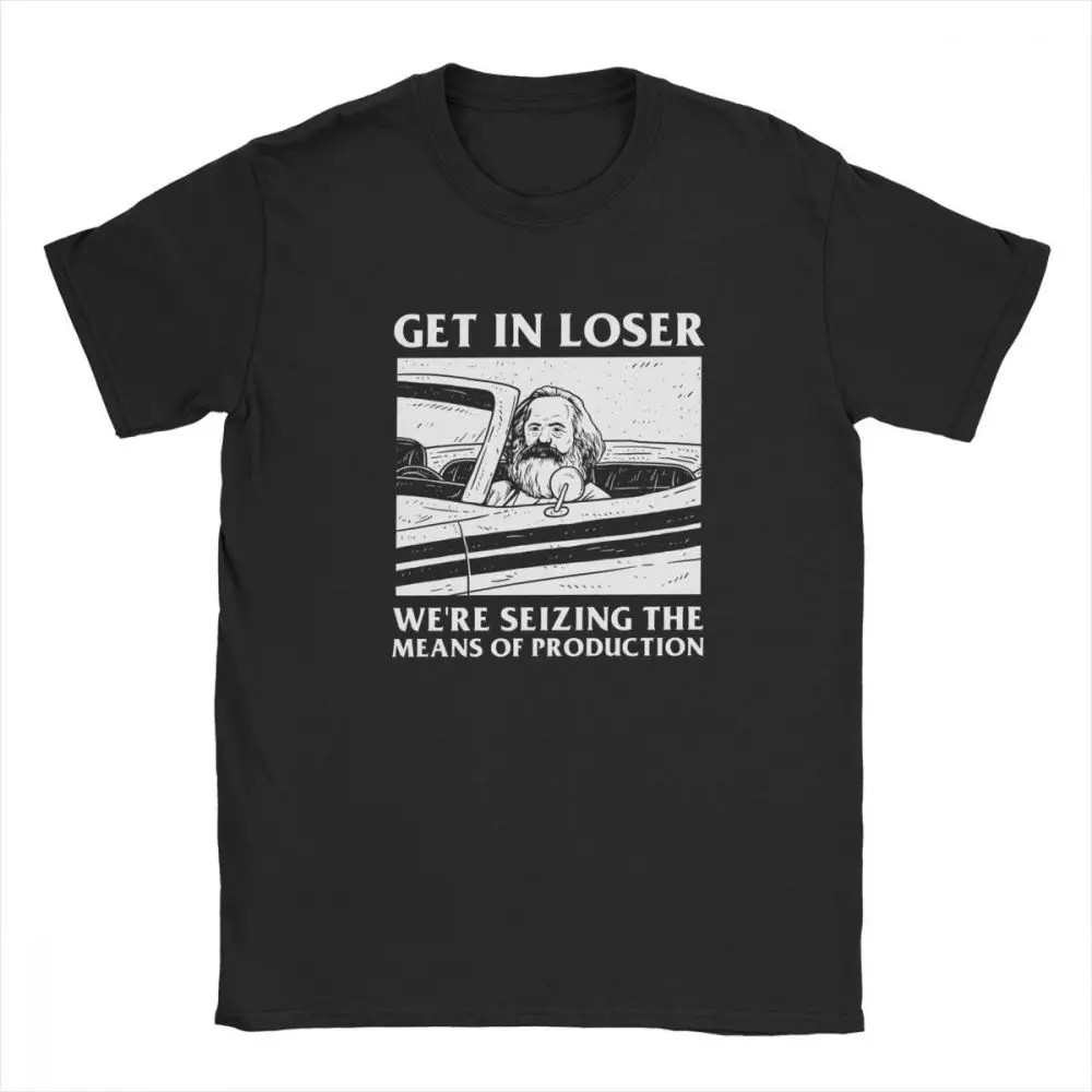 

one yona Get In Loser We're Seizing The Means Of Production T-Shirts Karl Marx Communism Socialism Men Tees Graphic Clothing