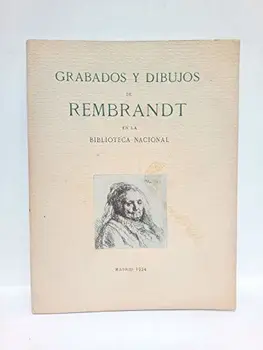

Grabados y dibujos de Rembrandt en la Biblioteca Nacional / Estudio preliminar y catálogo por...