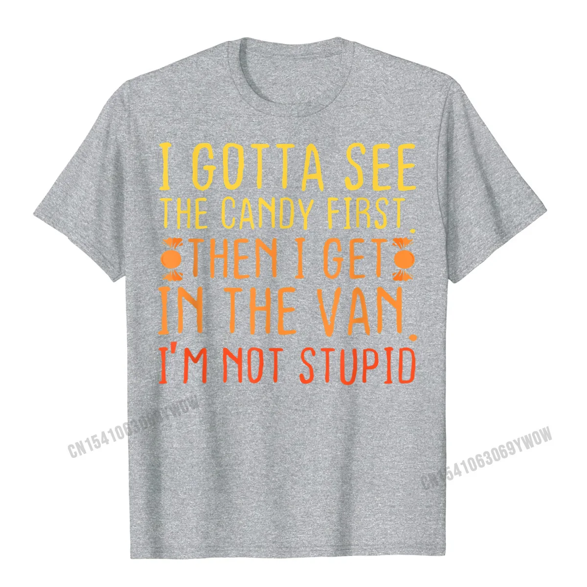 Leisure T Shirt Brand New Round Neck Cool Short Sleeve All Cotton Men's T-shirts Fashionable Tee-Shirt Wholesale I Gotta See The Candy First. Im Not Stupid Creepy Adult T-Shirt__688 grey