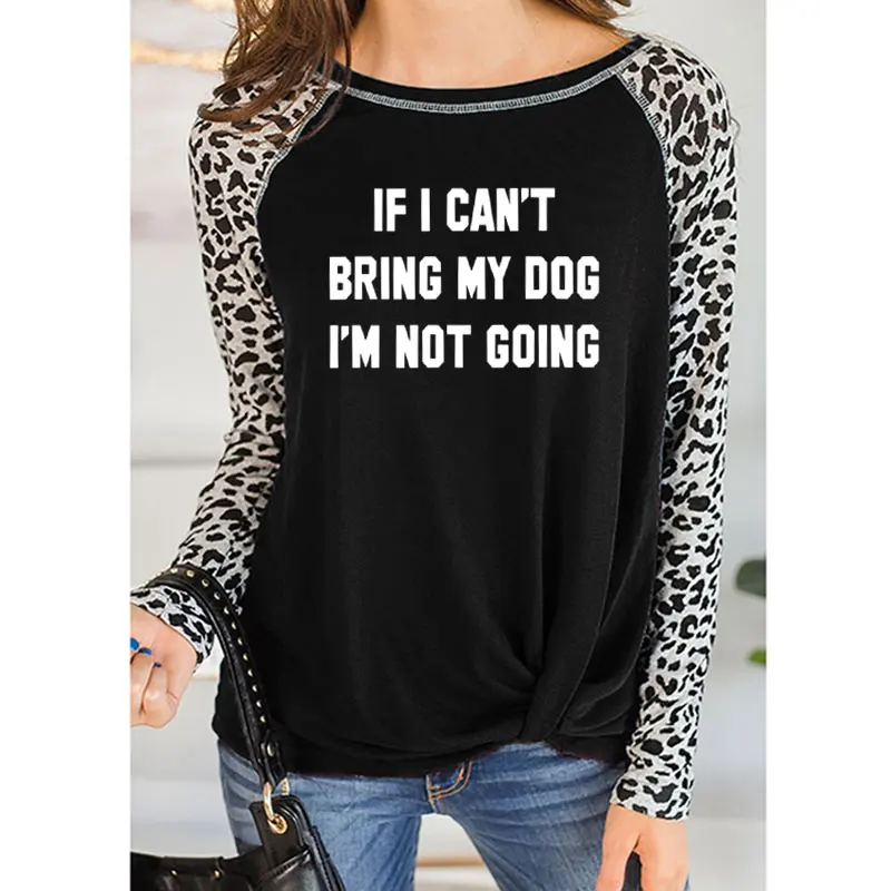 6 Футболка с надписью IF I't BRING MY DOG I'M NOT GOING забавная Женская Повседневная леопардовая тонкая футболка с круглым вырезом подарок для влюбленных - Цвет: 6