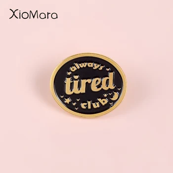

Always Tired Club Enamel Pins Black Round Badge Always Tired Never Dead Punk Jewelry Custom Brooches Lapel Pins For Tired Friend