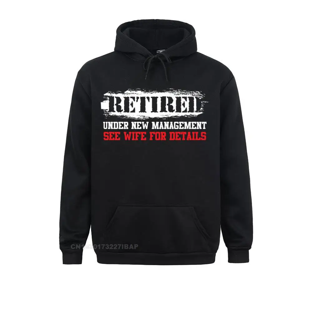 

Funny Retired Under New Management See Wife For Details Custom Hoodies Faddish Male Sweatshirts Thanksgiving Day Clothes