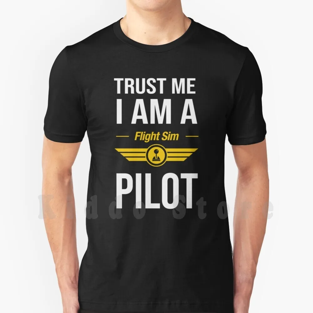 Flight Simulator Pilot T Shirt Cotton Men Stampa Fai Da Te Cool Tee Trust Me I Am A Flight Sim Pilot