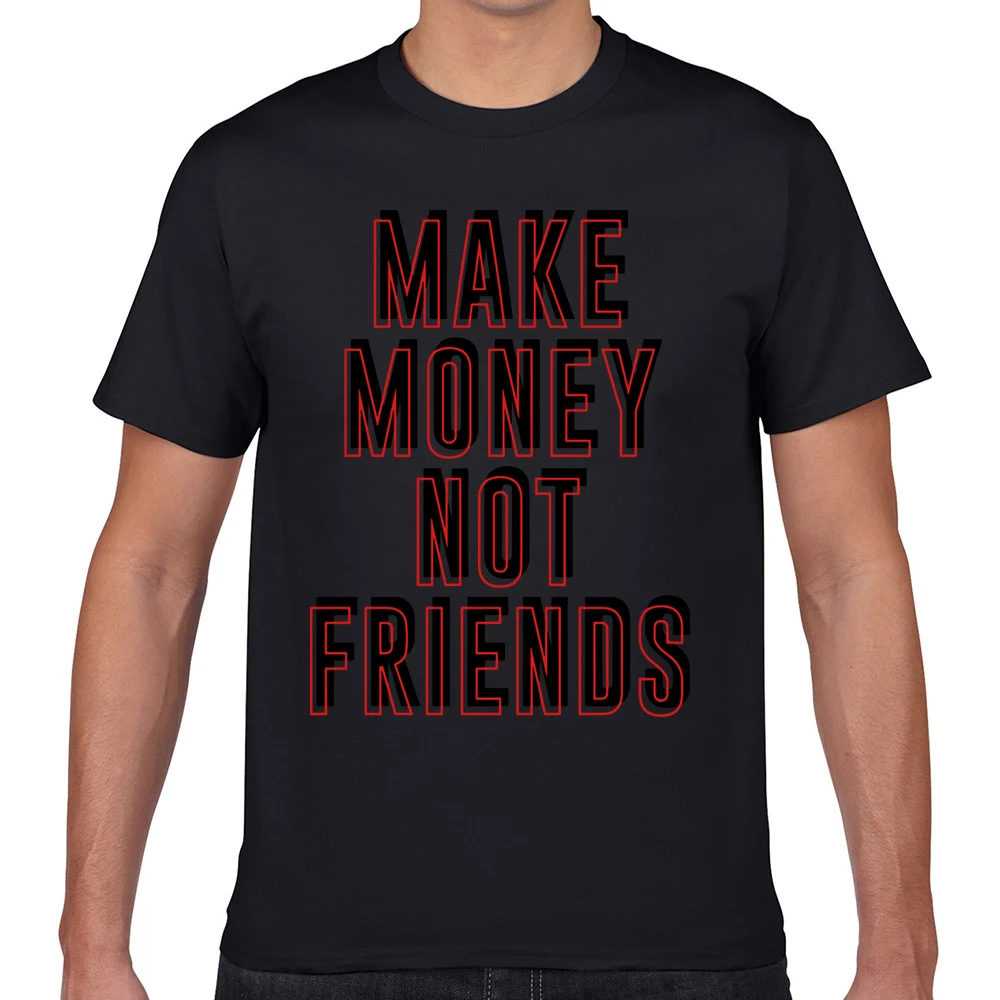 Tops T Shirt Men make money not friends Kawaii Inscriptions Geek Cotton Male Tshirt | Мужская одежда