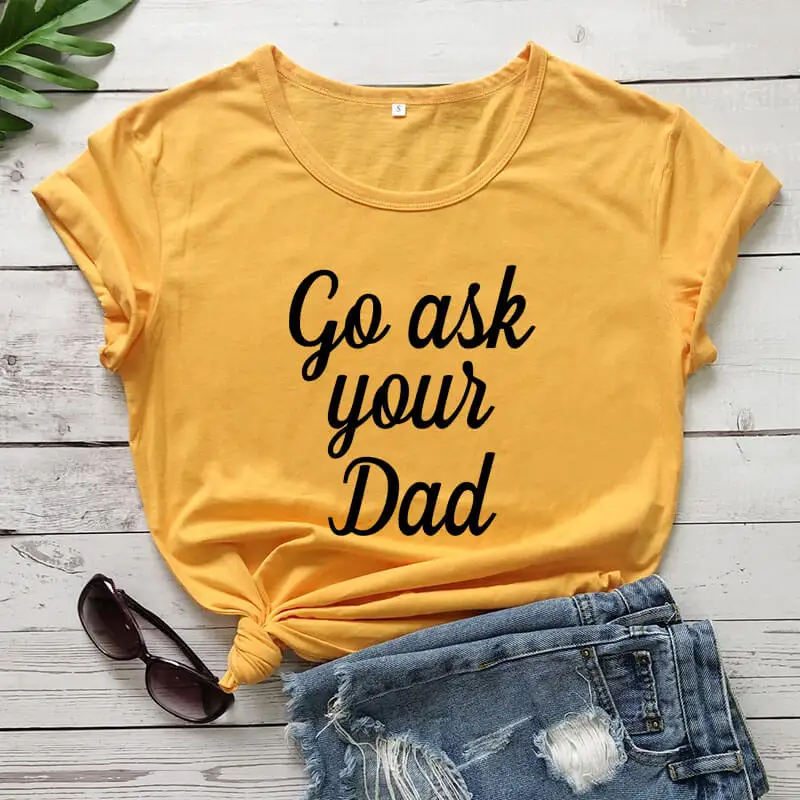 Футболка из 100% хлопка Go Ask Your Dad футболка с надписью мама подарок на день матери |