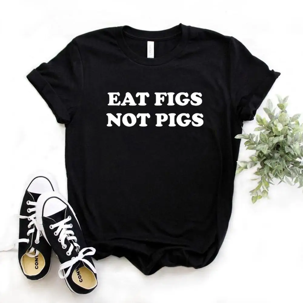 

Eat Figs Not Pigs Print Women Tshirts Cotton Casual Funny t Shirt For Lady Top Tee Hipster 6 Color NA-761