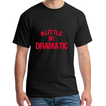 

Designer a little bit dramatic tee t shirts men 3xl 4xl 5xl novelty tee top