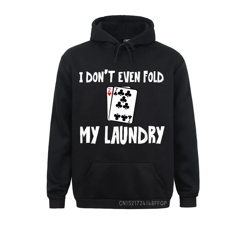 

Funny Poker Hoodie I Don't Even Fold My Laundry Gift Tee Men Long Sleeve Hoodies Comfortable Ostern Day Sweatshirts Hoods