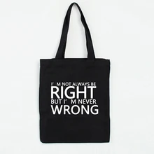 I'm Not Always Right, Женская Холщовая Сумка через плечо, Большая вместительная хлопковая ткань, сумки для покупок, женская сумка, пляжная сумка