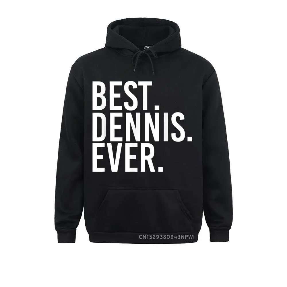 

BEST. DENNIS. EVER. Hoodie Funny Men Father's Gift Idea Cosie Sweatshirts 2021 New Winter/Autumn Hoodies Man Clothes