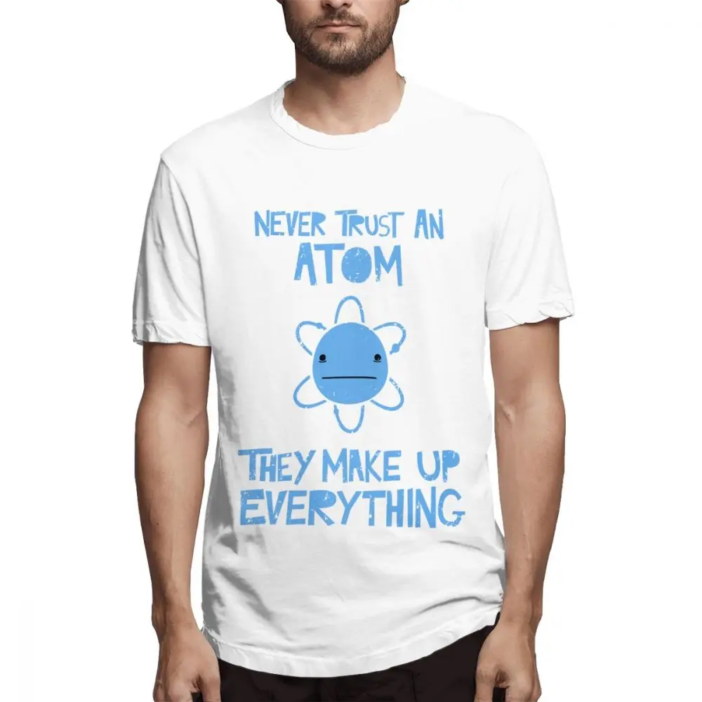 

Blue T shirt Never Trust An Atom, They Make Up Everything Out Men's Short Sleeve T-shirt Overside Tee shirt Cotton print tshirt