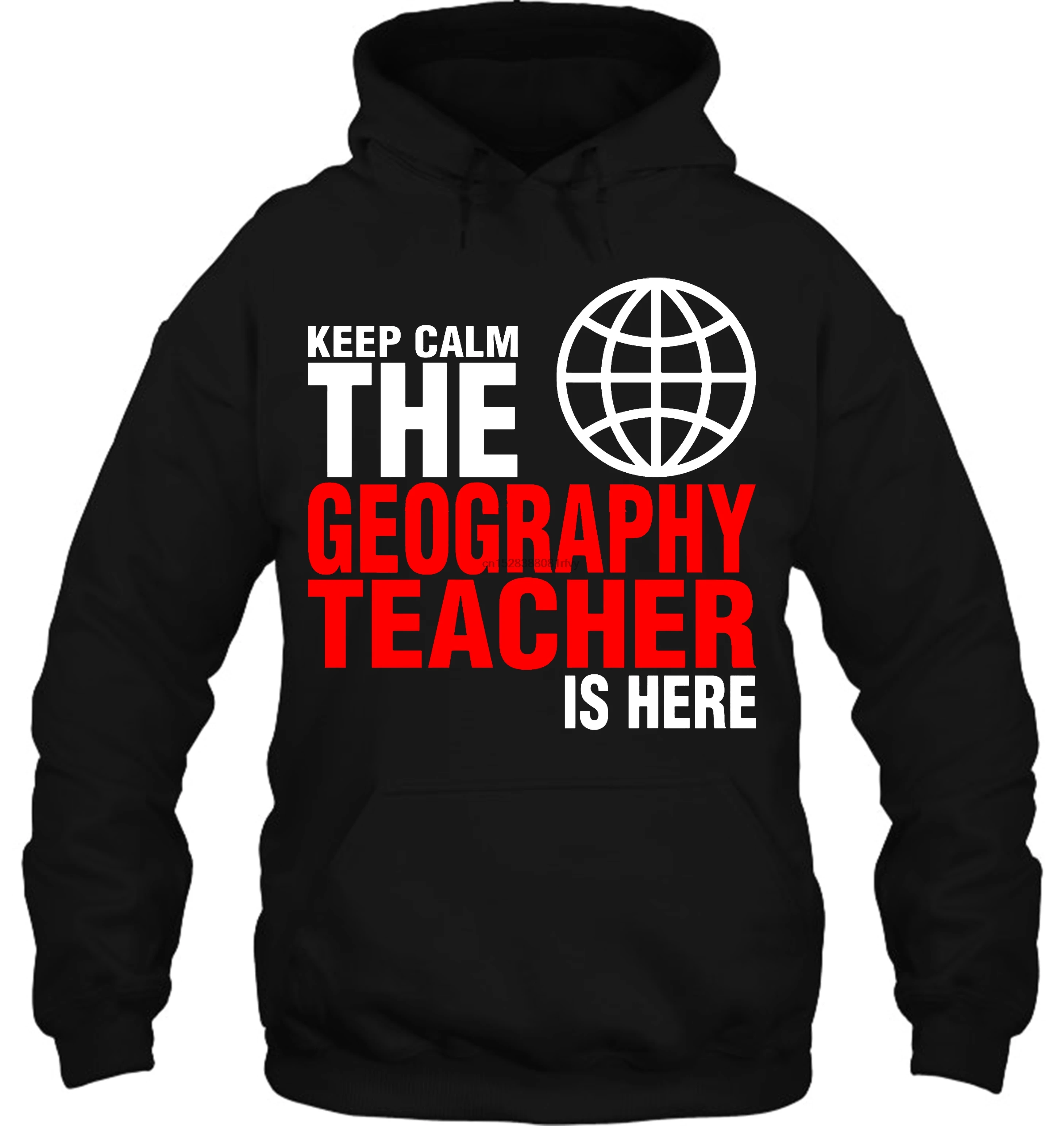 Мужская толстовка с капюшоном Keep Calm The Geographic Teacher Is Here одежда на заказ одежда с базовым слоганом для мужчин Милая женская уличная одежда