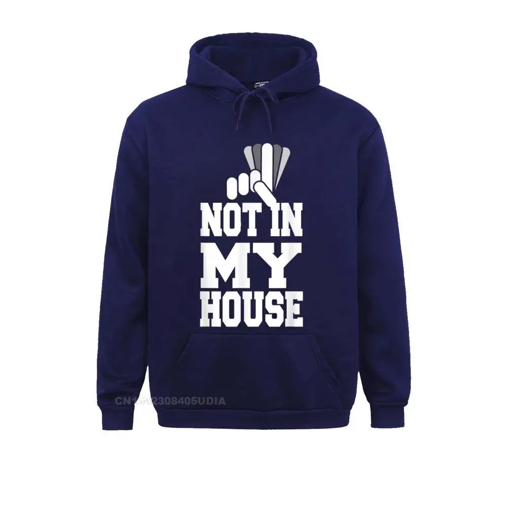 Not in my house T-Shirt__B9165 Hoodies Funny Casual Long Sleeve Men Sweatshirts Personalized Clothes Not in my house T-Shirt__B9165navy