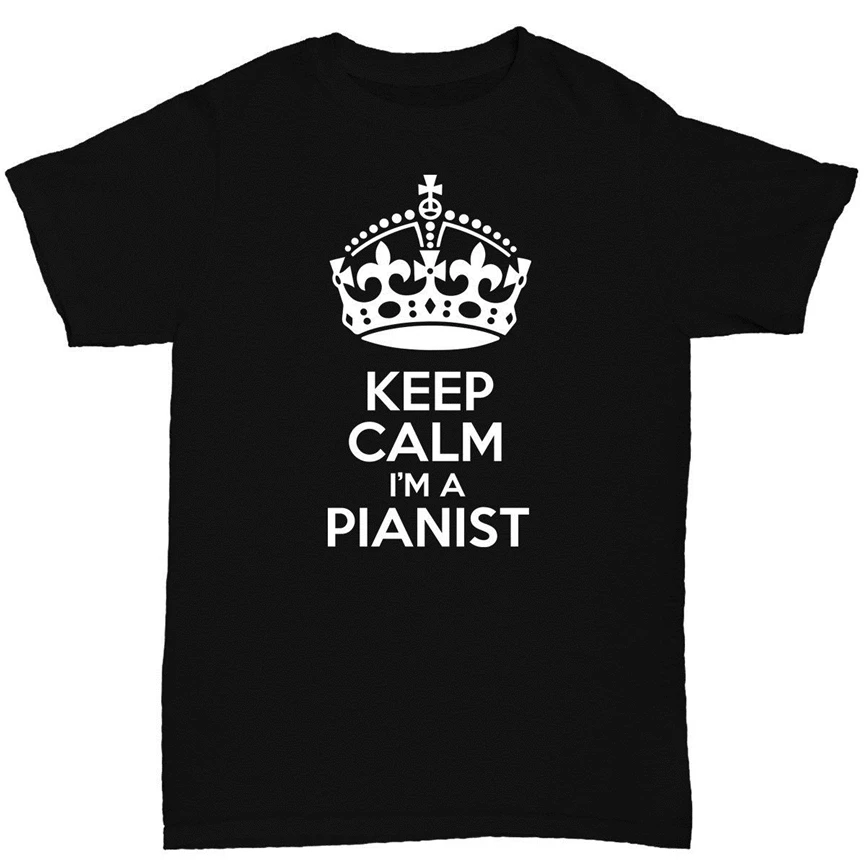 Keep Calm I'M A Pianist Мужская футболка фортепиано-музыкальный день рождения Забавный гумур Топы Футболка