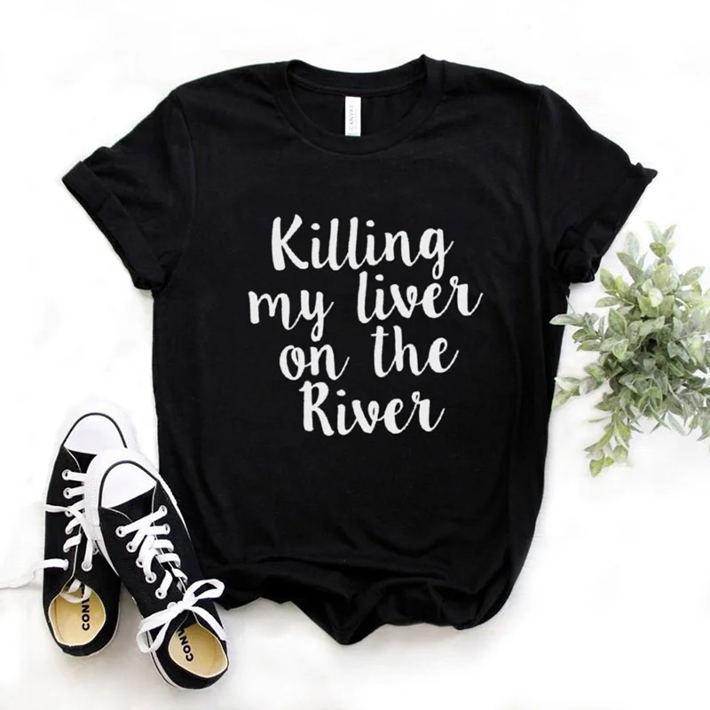 

Women T Shirt Killing My Liver on The River Print Tshirt Women Short Sleeve O Neck Loose T-shirt Ladies Summer Causal Tee Shirt