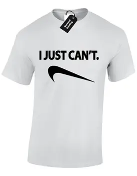 

I JUST CAN'T MENS T SHIRT PARODY PRESENT EXERCISE BRAND LAZY NEW GENTS Cool Casual pride t shirt men Unisex New Fashion tshirt