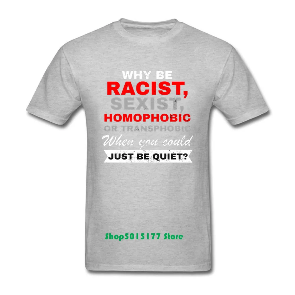 Лидер продаж Мужская хлопковая футболка для мальчиков или Why Be racist Sexist Homophobic