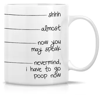 

Funny Mug Shhh Almost Now You May Speak I Have To Go Poop 11 Oz Ceramic Coffee Mug