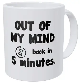 

Out of My Mind Back In 5 Minutes 11 Ounces Funny Coffee Mug