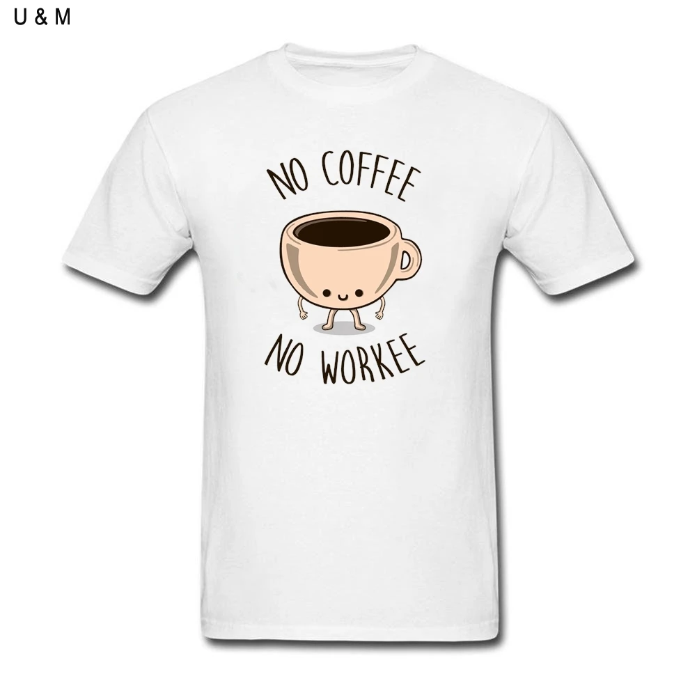 

2019 Brand 90S Tee Shirts No Coffee, No Workee Mens Custom Fitted Short Sleeved Plain Tee Man Big Tall Fan Official Apparel