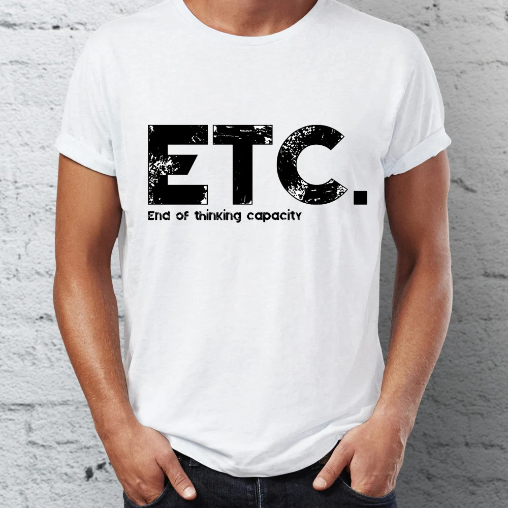 

Men's T Shirt End Of Thinking Capacity Etc Funny Quote Tee