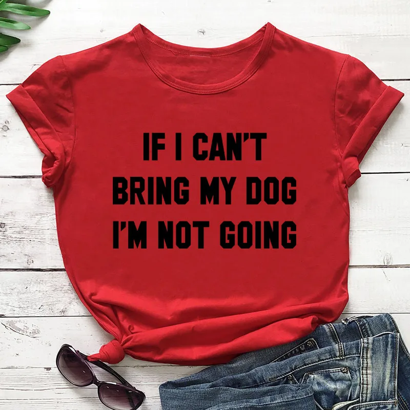 IF-I-CAN-T-BRING-MY-DOG-I-M-NOT-GOING-Letter-T-Shirt-Crewneck-Funny (1)