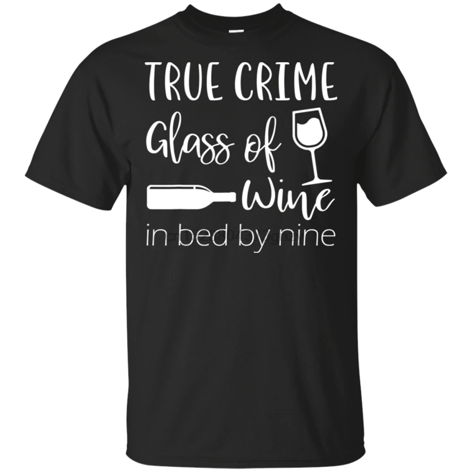 MenS True Crime Glass Of Wine In Bed By Nine Meme Quote T-Shirt Size M-3Xl Outdoor Wear Tee Shirt |