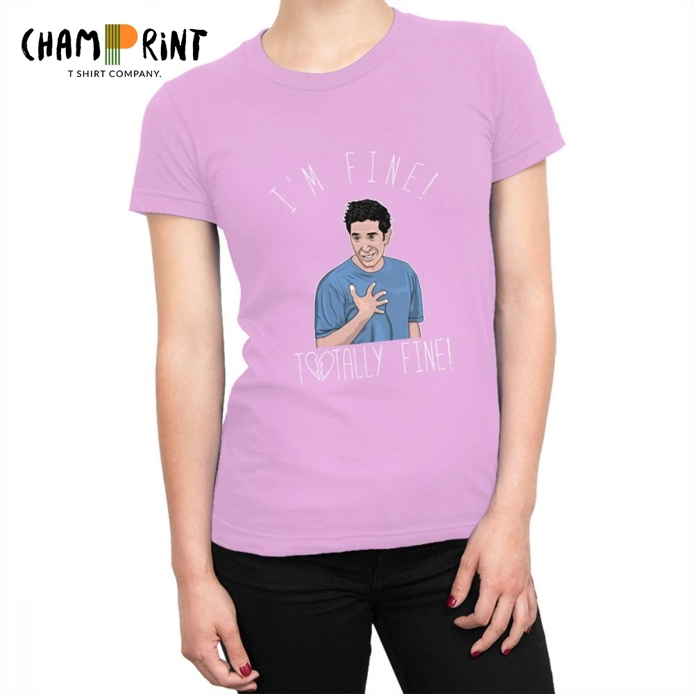 

I'm Fine Totally Fine Ross Funny Friends TV T-shirts Women's Streetwear Cotton Tshirt Fashion Tees Top Female Clothes Graphic
