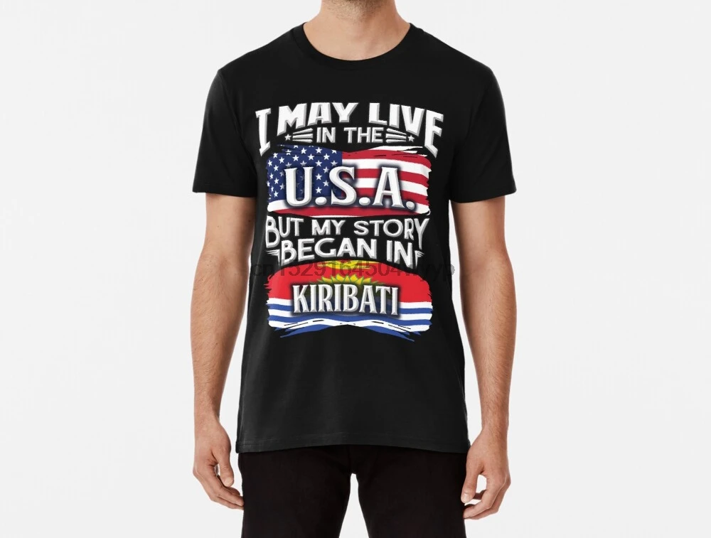 Men Funy T-shirt I May Live In The USA But My Story Began Kiribati Gift For From tshirs Women T Shirt |