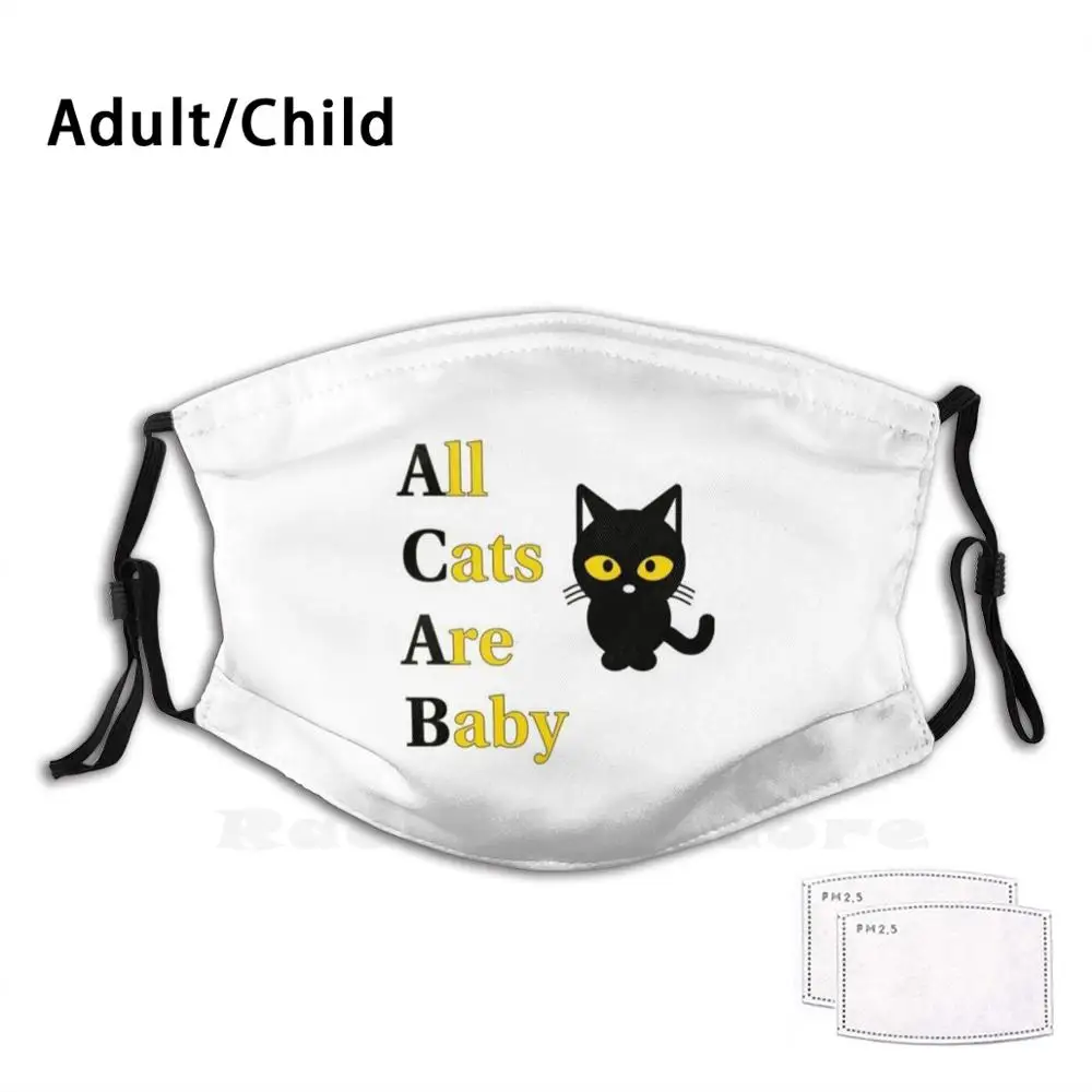 

All Cats Are Baby ( Acab ) Adult Kids Anti Dust Filter Diy Mask Acab Kitty Cute Cat Humor Meme Kitten Im Baby Adorable Anarchy