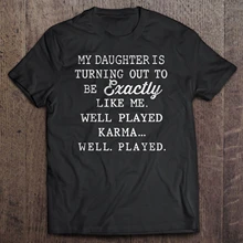 My Daughter is Turning Out to Be Like Me Well Played Karma Shirts for Women with Funny Sayings Sarcastic Graphic Tees