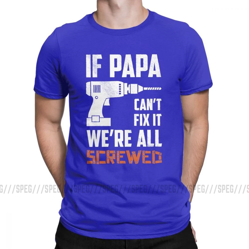 If Papa Can't Fix It We'm All acnuted Мужская футболка подарок для деда, папы, отцов, футболки хлопок, одежда размера плюс - Цвет: Синий
