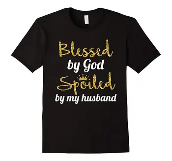 

Blessed By God Spoiled By My Husband Couples Fun Tee Good Quality Brand Cotton Shirt Summer Style Cool Shirts Fresh Design