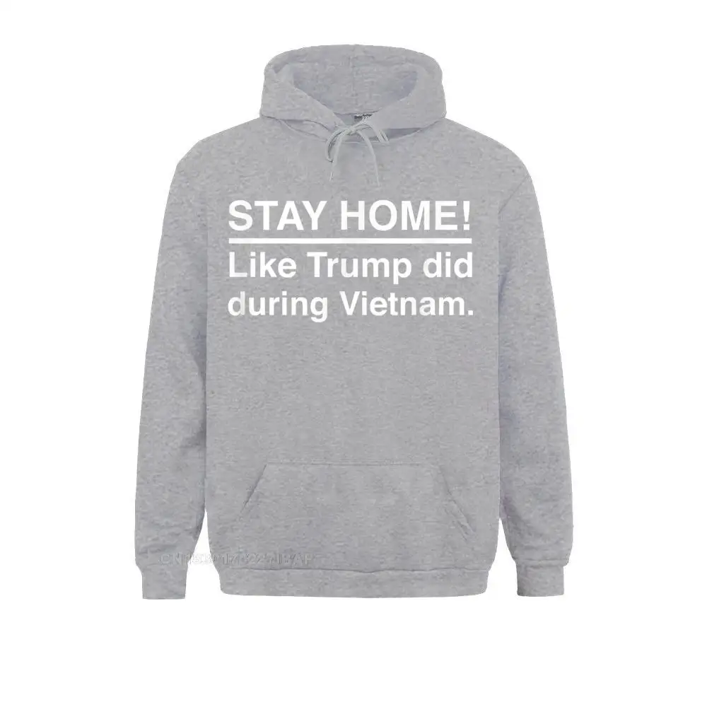 Stay Home Like Trump Did During Vietnam Funny Anti Trump Sweatshirts Long Sleeve Fitness Fashion Men Autumn Hoodies Funny Hoods