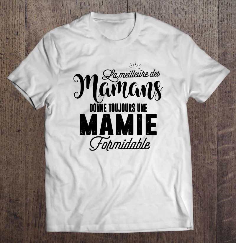 

La Meilleure Des Mamans Donne Toujours Une Mamie Formidable T-Shirts