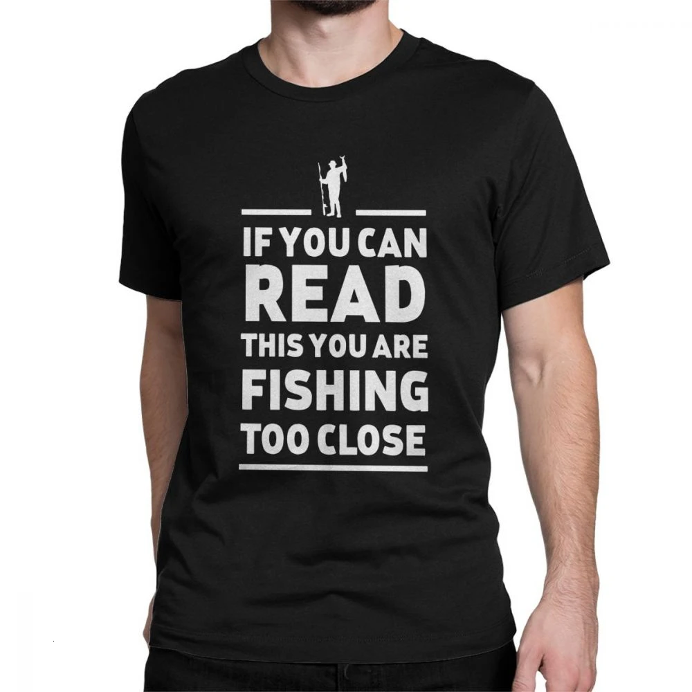 

Tyburn You Are Fishing Too Close T-Shirt Men Fishing Fish Fisherman Short Sleeve Funny Tees O Neck 100% Cotton Clothes Printed