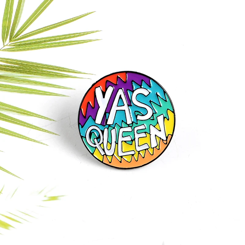 YAS Queen Meme Pin Rainbow Queen LGBTQ Gay Pride Feminist Girl Enamel Pin Round Brooch Lapel Badge Pins Button Gift for women