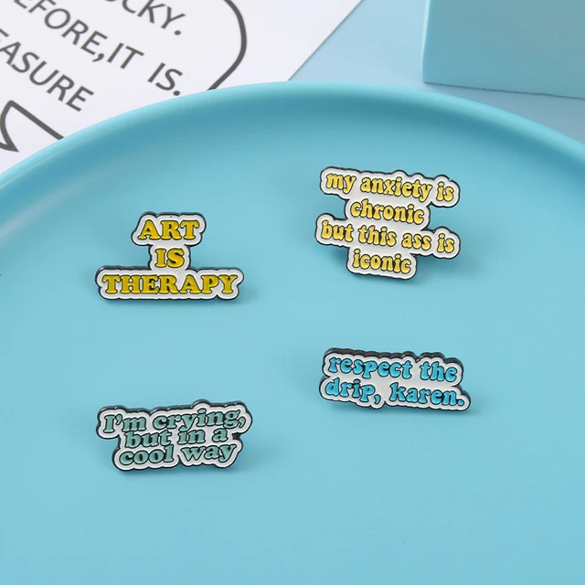 Funny Quote Brooch Art Is Therapy My Anxiety Is Chronic But This Ass Is  Iconics Pin Creative Metal Badge Clothing Bag Lapel Pin