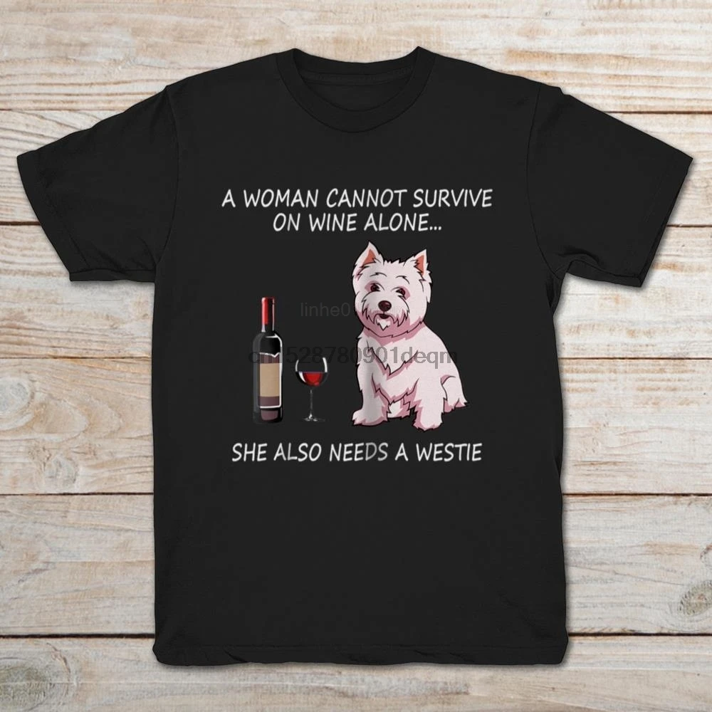 

Brand A Woman Cannot Survive On Wine Alone She Also Needs A Westie 2019 Summer MenShort Sleeve T-Shirt