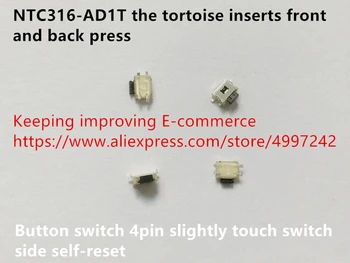 

Original new 100% NTC316-AD1T the tortoise inserts front and back press button switch 4pin slightly touch switch side self-reset