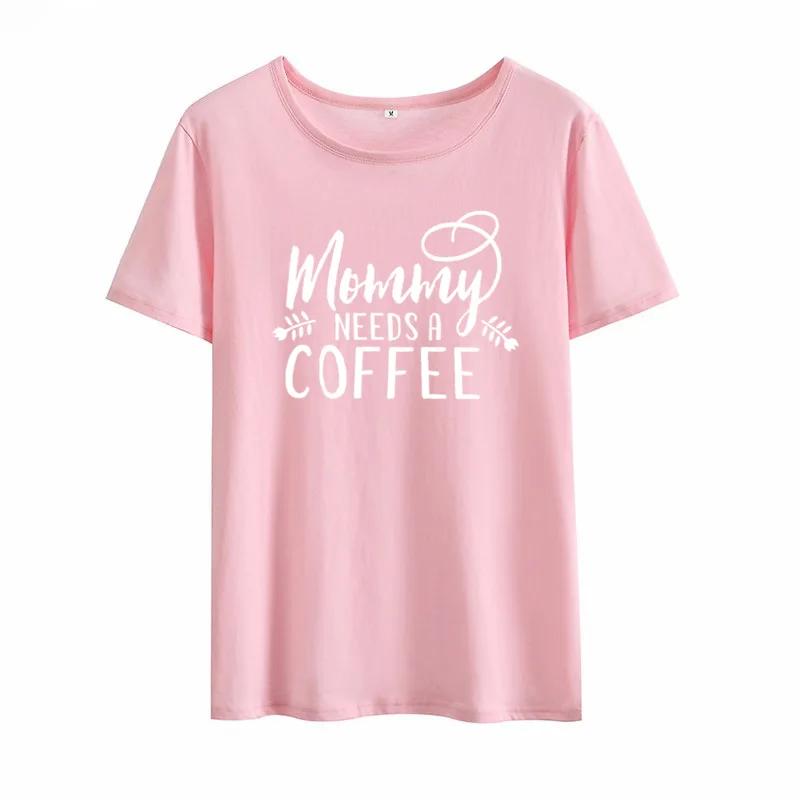 Mommy Need A coffee Printed tee shirt Femme с круглым вырезом и коротким рукавом, хлопковая футболка, женские белые летние свободные футболки для женщин, топы