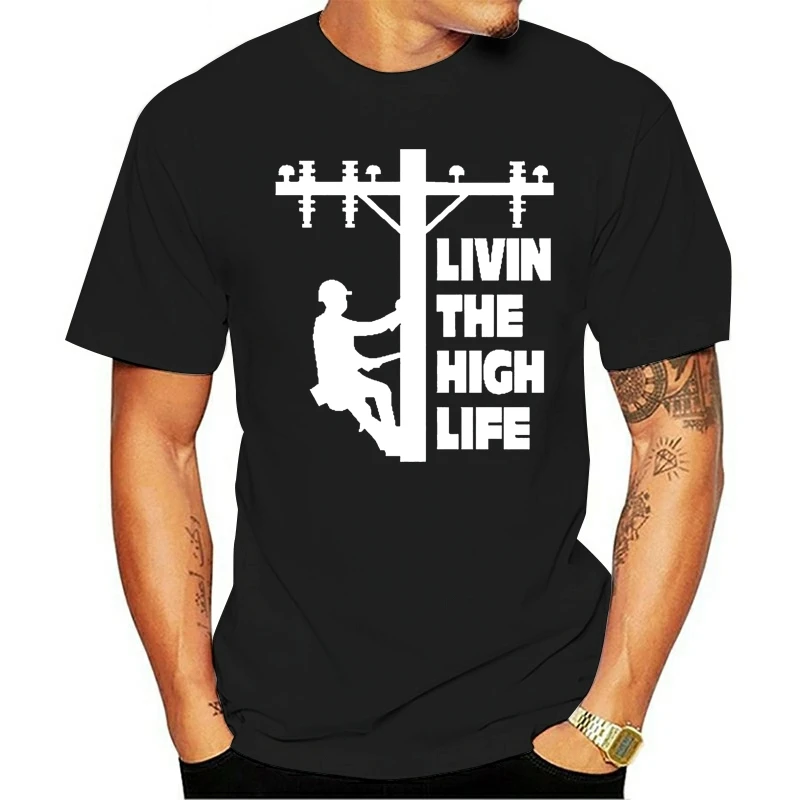 

2020 Leisure Fashion 100% Cotton O-neck T-shirt New Street Wear Livin High Life - Lineman Line Workers Tools Pole 3D Printing