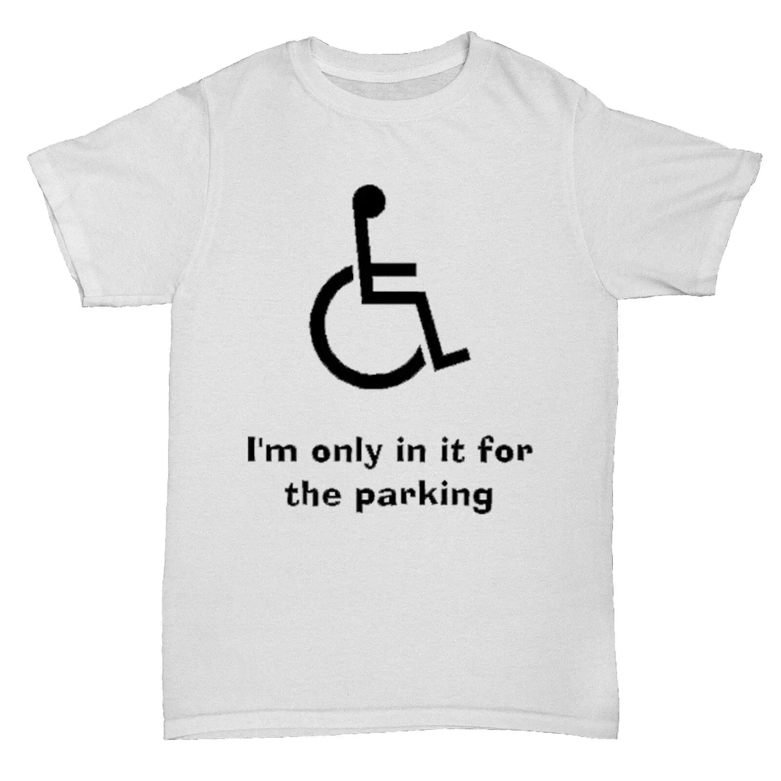Funny I'm Only In It For The Parking Wheelchair Disabled Humour Birthday T Shirt |