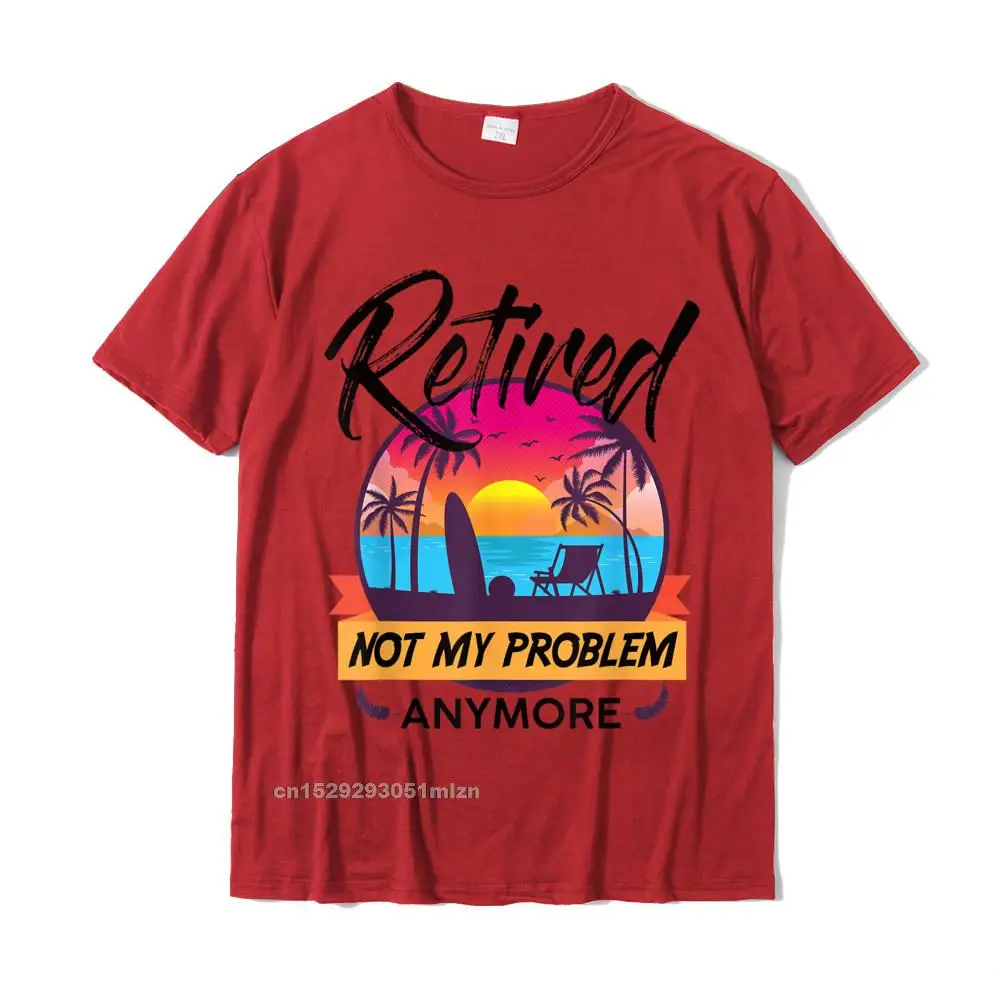 Tops & Tees Party Summer Hot Sale 3D Printed Short Sleeve All Cotton Crewneck Mens Top T-shirts 3D Printed T-shirts Retired Not My Problem Anymore T-Shirt 2019 Retirement Gift T-Shirt__3488 red