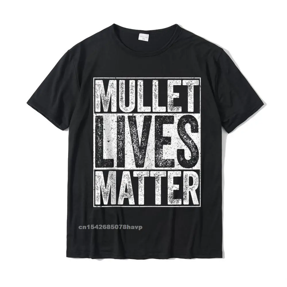 

Mullet Lives Matter T-Shirt Funny Redneck Gift Shirt Tshirts Street Tees Cotton Adult T Shirt Street New Arrival